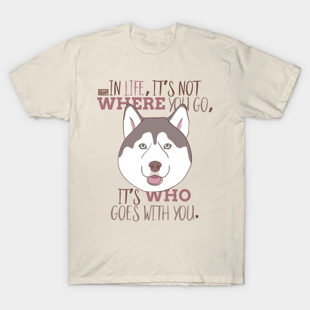 SIBERIAN HUSKY Meaningful Life Companion Dog Pup T-Shirt by porcodiseno